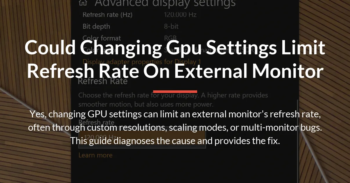 could changing gpu settings limit refresh rate on external monitor