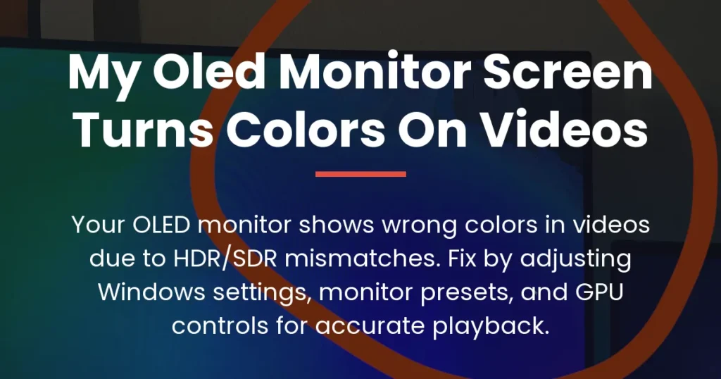 my oled monitor screen turns colors on videos