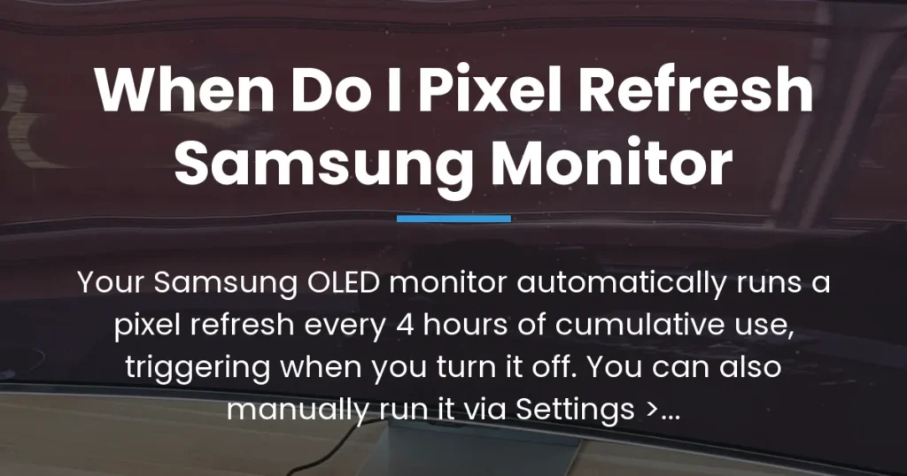 when do i pixel refresh samsung monitor