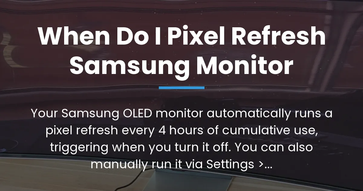 when do i pixel refresh samsung monitor