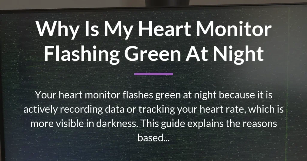 why is my heart monitor flashing green at night