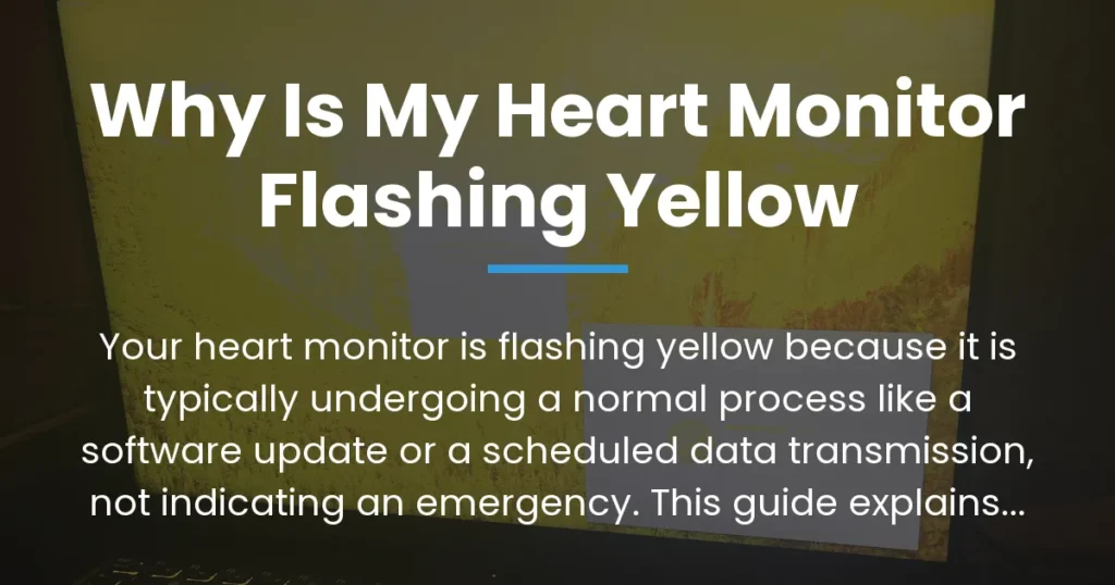 why is my heart monitor flashing yellow