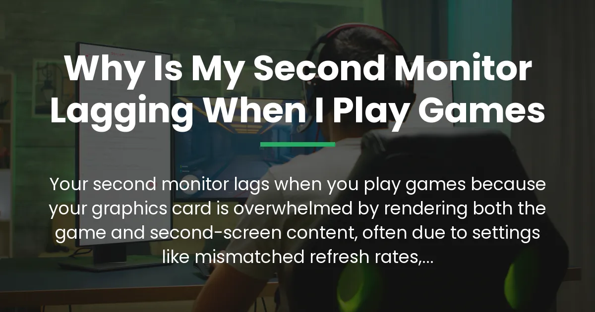 why is my second monitor lagging when i play games