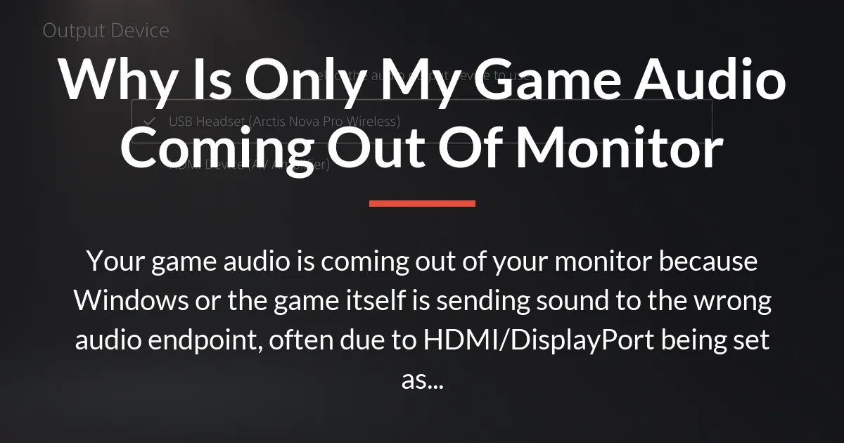 why is only my game audio coming out of monitor