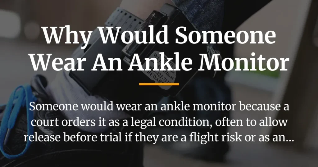 why would someone wear an ankle monitor